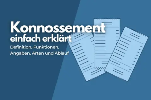 Konnosement einfach erklärt: Definition, Funktionen, Angaben, Arten und Ablauf. Ein wichtiges Dokument, das für den Transport von Waren shipped on board benötigt wird.